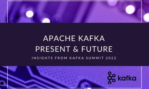 Apache Kafka Present & Future: Insights from Kafka Summit 2022